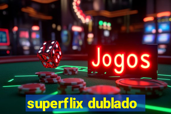 superflix dublado